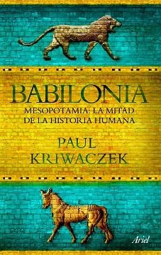 BABILONIA. MESOPOTAMIA: LA MITAD DE LA HISTORIA HUMANA | 9788434469426 | KRIWACZEK, PAUL | Llibreria Aqualata | Comprar libros en catalán y castellano online | Comprar libros Igualada