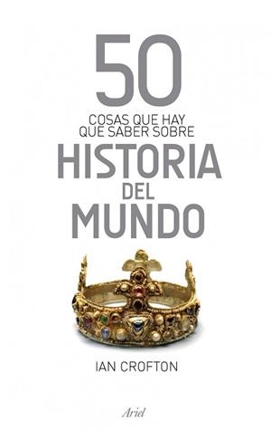 50 COSAS QUE HAY QUE SABER SOBRE HISTORIA DEL MUNDO | 9788434413979 | CROFTON, IAN | Llibreria Aqualata | Comprar libros en catalán y castellano online | Comprar libros Igualada