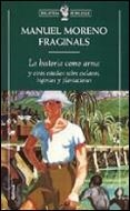 HISTORIA COMO ARMA Y OTROS ESTUDIOS SOBRE ESCLAVOS | 9788474239966 | MORENO FRAGINALS, MANUEL | Llibreria Aqualata | Comprar libros en catalán y castellano online | Comprar libros Igualada
