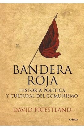 BANDERA ROJA. HISTORIA POLITICA Y CULTURAL DEL COMUNISMO | 9788498920734 | PRIESTLAND. DAVID | Llibreria Aqualata | Comprar llibres en català i castellà online | Comprar llibres Igualada
