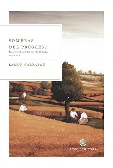 SOMBRAS DEL PROGRESO. LAS HUELLAS DE LA HISTORIA AGRARIA | 9788498920901 | GARRABOU, RAMON | Llibreria Aqualata | Comprar libros en catalán y castellano online | Comprar libros Igualada