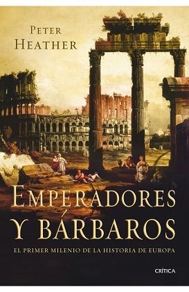 EMPERADORES Y BARBAROS. EL PRIMER MILENIO DE LA Hª DE EUROPA | 9788498920925 | HEATHER, PETER | Llibreria Aqualata | Comprar llibres en català i castellà online | Comprar llibres Igualada