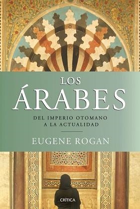 ARABES, LOS. DEL IMPERIO OTOMANO A LA ACTUALIDAD | 9788498921380 | ROGAN, EUGENE | Llibreria Aqualata | Comprar libros en catalán y castellano online | Comprar libros Igualada