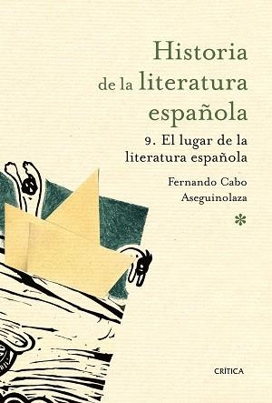 HISTORIA DE LA LITERATURA ESPAÑOLA 9. EL LUGAR DE LA LITERATURA ESPAÑOLA | 9788498924183 | CABO ASEGUINOLAZA, FERNANDO | Llibreria Aqualata | Comprar libros en catalán y castellano online | Comprar libros Igualada