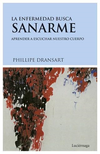 ENFERMEDAD BUSCA SANARME, LA. APRENDER A ESCUCHAR NUESTRO CU | 9788489957565 | DRANSART, PHILIPPE | Llibreria Aqualata | Comprar libros en catalán y castellano online | Comprar libros Igualada