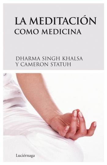 MEDITACION COMO MEDICINA , LA | 9788489957954 | SINGH KHALSA, DHARMA - STAUTH, CAMERON | Llibreria Aqualata | Comprar libros en catalán y castellano online | Comprar libros Igualada