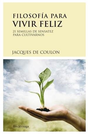 FILOSOFIA PARA SER FELIZ | 9788489957985 | DE COULON, JACQUES | Llibreria Aqualata | Comprar libros en catalán y castellano online | Comprar libros Igualada