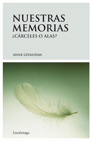 NUESTRAS MEMORIAS, ¿CARCELES O ALAS? | 9788492545032 | GIVAUDAN, ANNE | Llibreria Aqualata | Comprar libros en catalán y castellano online | Comprar libros Igualada