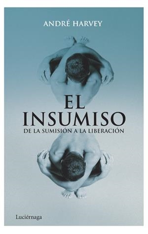 INSUMISO, EL. DE LA SUMISION A LA LIBERACION | 9788492545285 | HARVEY, ANDRE | Llibreria Aqualata | Comprar libros en catalán y castellano online | Comprar libros Igualada