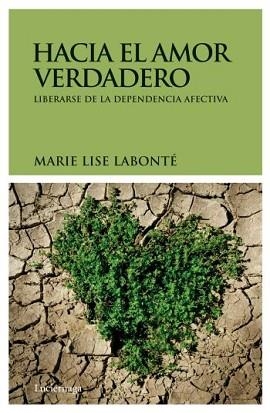 HACIA EL AMOR VERDADERO. LIBERARSE DE LA DEPENDENCIA AFECTIV | 9788492545377 | LABONTE, MARIE LISE | Llibreria Aqualata | Comprar llibres en català i castellà online | Comprar llibres Igualada