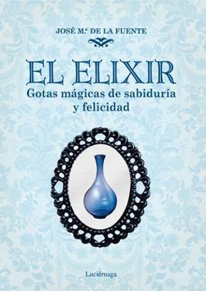 ELIXIR, EL. GOTAS MAGICAS DE SABIDURIA Y FELICIDAD | 9788492545421 | DE LA FUENTE, JOSE Mª | Llibreria Aqualata | Comprar llibres en català i castellà online | Comprar llibres Igualada
