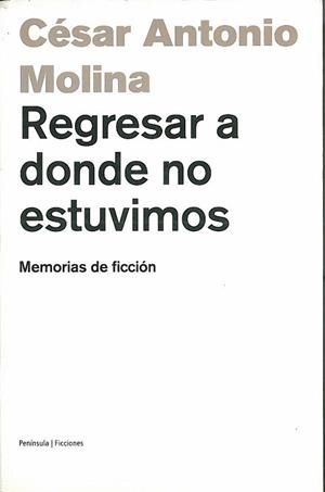 REGRESAR A DONDE NO ESTUVIMOS (FICCIONES 49) | 9788483075517 | MOLINA, CESAR ANTONIO | Llibreria Aqualata | Comprar llibres en català i castellà online | Comprar llibres Igualada