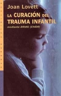 CURACION DEL TRAUMA INFANTIL MEDIANTE EL DRMO (SABERES COTID | 9788449309212 | LOVETT, J. | Llibreria Aqualata | Comprar libros en catalán y castellano online | Comprar libros Igualada