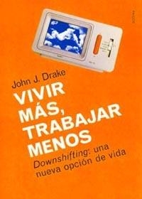 VIVIR MAS, TRABAJAR MENOS | 9788449311871 | DRAKE, J. DRAKE | Llibreria Aqualata | Comprar libros en catalán y castellano online | Comprar libros Igualada
