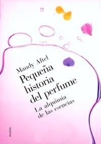 PEQUE¥A HISTORIA DEL PERFUME. LA LAQUIMIA DE LAS ESENCIAS | 9788449312182 | AFTEL, MANDY | Llibreria Aqualata | Comprar libros en catalán y castellano online | Comprar libros Igualada