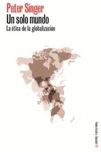 UN SOLO MUNDO. LA ETICA DE LA GLOBALIZACION | 9788449314902 | SINGER, PETER | Llibreria Aqualata | Comprar llibres en català i castellà online | Comprar llibres Igualada