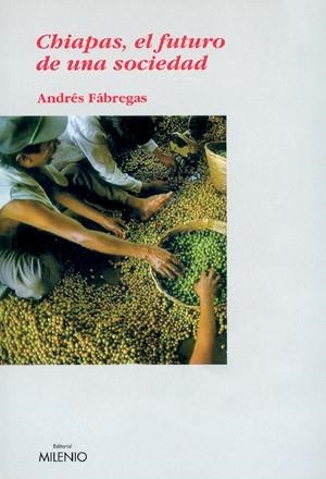 CHIAPAS EL FUTURO DE UNA SOCIEDAD | 9788497430098 | FABREGAS, ANDRES | Llibreria Aqualata | Comprar libros en catalán y castellano online | Comprar libros Igualada