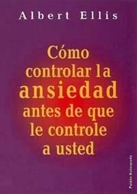 COMO CONTROLAR LA ANSIEDAD ANTES DE QUE LE CONTROLE A USTED | 9788449309526 | ELLIS, ALBER | Llibreria Aqualata | Comprar libros en catalán y castellano online | Comprar libros Igualada