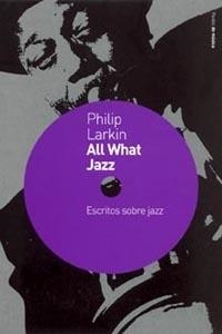 ALL WHAT JAZZ. ESCRITOS SOBRE JAZZ | 9788449315565 | LARKIN, PHILIP | Llibreria Aqualata | Comprar libros en catalán y castellano online | Comprar libros Igualada