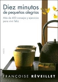 DIEZ MINUTOS DE PEQUEÑAS ALEGRIAS. MAS DE 400 CONSEJOS | 9788449320859 | REVEILLET, FRANÇOISE | Llibreria Aqualata | Comprar libros en catalán y castellano online | Comprar libros Igualada