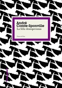 FELIZ DESESPERANZA, LA (EL ARCO DE ULISES) | 9788449321009 | COMTE-SPONVILLE, ANDRE | Llibreria Aqualata | Comprar libros en catalán y castellano online | Comprar libros Igualada