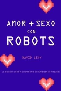 AMOR Y SEXO CON ROBOTS (CONTEXTOS 131) | 9788449321627 | LEVY, DAVID | Llibreria Aqualata | Comprar libros en catalán y castellano online | Comprar libros Igualada