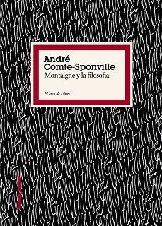 MONTAIGNE Y LA FILOSOFIA (EL ARCO DE ULISES) | 9788449322198 | COMTE-SPONVILLE, ANDRÉ | Llibreria Aqualata | Comprar libros en catalán y castellano online | Comprar libros Igualada