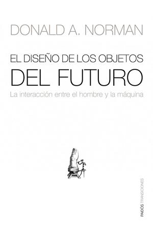 DISEÑO DE LOS OBJETOS DEL FUTURO, EL (TRANSICIONES 82) | 9788449323881 | NORMAN, DONALD A. | Llibreria Aqualata | Comprar llibres en català i castellà online | Comprar llibres Igualada
