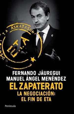 ZAPATERATO, EL. LA NEGOCIACION: EL FIN DE ETA | 9788499420097 | JAUREGUI, FERNANDO / MENENDEZ, MANUEL ANGEL | Llibreria Aqualata | Comprar libros en catalán y castellano online | Comprar libros Igualada