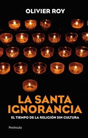 SANTA IGNORANCIA, LA. EL TIEMPO DE LA RELIGION SIN CULTURA | 9788499420509 | ROY, OLIVER | Llibreria Aqualata | Comprar llibres en català i castellà online | Comprar llibres Igualada