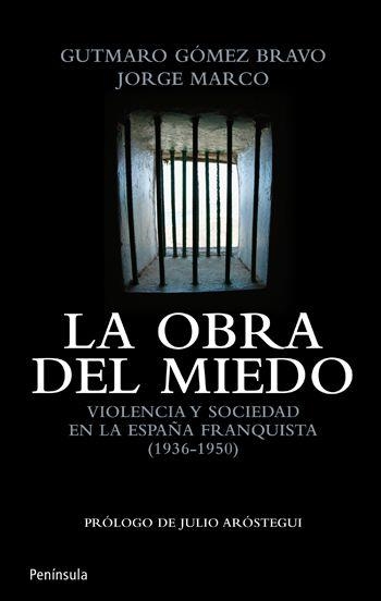 OBRA DEL MIEDO, LA. VIOLENCIA Y SOCIEDAD EN LA ESPAÑA FRANQU | 9788499420912 | GOMEZ, GUTMARO / MARCO, JORGE | Llibreria Aqualata | Comprar libros en catalán y castellano online | Comprar libros Igualada