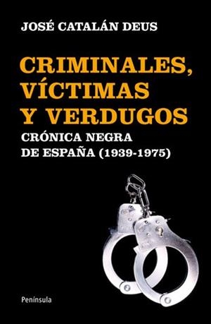 CRIMINALES, VICTIMAS Y VERDUGOS. CRONICA NEGRA DE ESPAÑA (1939-1975) (ATALAYA 435) | 9788499421070 | CATALAN, JOSE | Llibreria Aqualata | Comprar llibres en català i castellà online | Comprar llibres Igualada