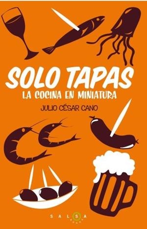 SOLO TAPAS. LA COCINA EN MINIATURA | 9788496599949 | CANO, JULIO CESAR | Llibreria Aqualata | Comprar llibres en català i castellà online | Comprar llibres Igualada