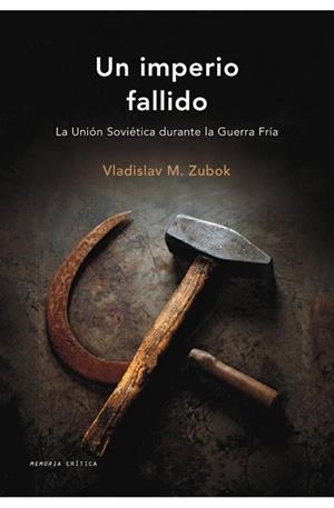 UN IMPERIO FALLIDO. LA UNION SOVIETICA DURANTE LA GUERRA FRI | 9788484327561 | ZUBOK, VLADISLAV M. | Llibreria Aqualata | Comprar llibres en català i castellà online | Comprar llibres Igualada