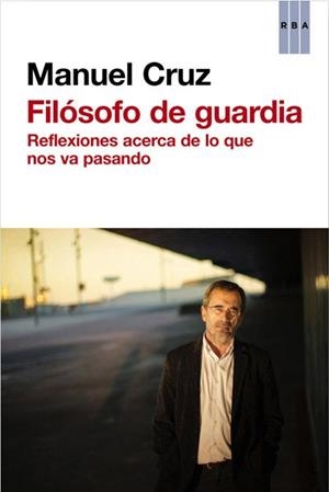 FILÓSOFO DE GUARDIA | 9788490065228 | CRUZ, MANUEL | Llibreria Aqualata | Comprar libros en catalán y castellano online | Comprar libros Igualada