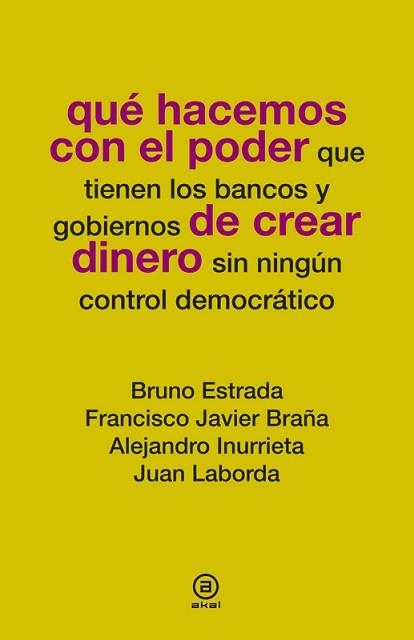 QUÉ HACEMOS CON EL PODER DE CREAR DINERO | 9788446037781 | ESTRADA, BRUNO / BRAÑA, FRANCISCO JAVIER / INURRIETA, ALEJANDRO / LABORDA, JUAN | Llibreria Aqualata | Comprar libros en catalán y castellano online | Comprar libros Igualada