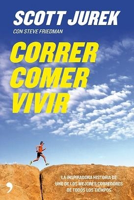 CORRER, COMER, VIVIR | 9788499982441 | JUREK, SCOTT / FRIEDMAN, STEVE | Llibreria Aqualata | Comprar libros en catalán y castellano online | Comprar libros Igualada
