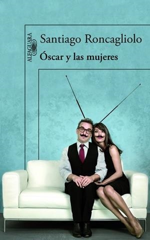 ÓSCAR Y LAS MUJERES | 9788420413594 | RONCAGLIOLO, SANTIAGO | Llibreria Aqualata | Comprar libros en catalán y castellano online | Comprar libros Igualada