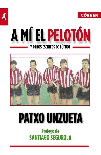 A MI EL PELOTON Y OTROS ESCRITOS DE FUTBOL | 9788415242017 | UNZUETA, PATXO | Llibreria Aqualata | Comprar libros en catalán y castellano online | Comprar libros Igualada