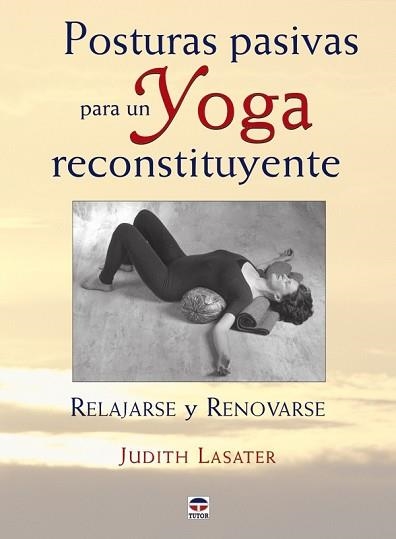 POSTURAS PASIVAS PARA UN YOGA RECONSTITUYENTE | 9788479027421 | LASATER, J. | Llibreria Aqualata | Comprar libros en catalán y castellano online | Comprar libros Igualada