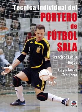 TECNICA INDIVIDUAL DE PORTERO DE FUTBOL SALA | 9788479027810 | LUQUE, FRANCISCO / LUQUE, SERGIO | Llibreria Aqualata | Comprar libros en catalán y castellano online | Comprar libros Igualada
