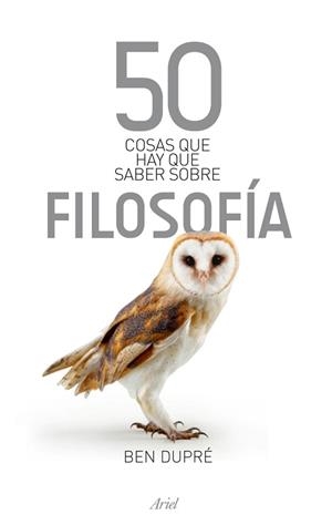 50 COSAS QUE HAY QUE SABER SOBRE FILOSOFIA (CLAVES) | 9788434469259 | DUPRE, BEN | Llibreria Aqualata | Comprar libros en catalán y castellano online | Comprar libros Igualada