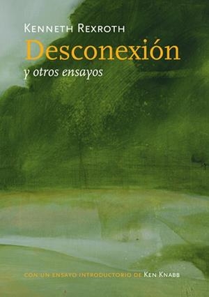 DESCONEXION Y OTROS ENSAYOS (CON UN ENSAYO INTRODUCTORIO DE | 9788493636777 | REXROTH, KENNETH | Llibreria Aqualata | Comprar libros en catalán y castellano online | Comprar libros Igualada