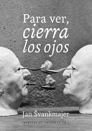 PARA VER, CIERRA LOS OJOS | 9788493943745 | ŠVANKMAJER, JAN | Llibreria Aqualata | Comprar libros en catalán y castellano online | Comprar libros Igualada