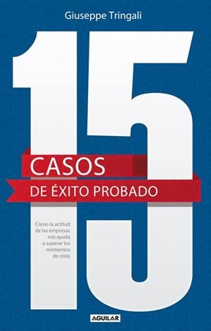 15 CASOS DE ÉXITO PROBADO. CÓMO LA ACTITUD DE LAS EMPRESAS NOS AYUDA A SUPERAR L | 9788403013377 | TRINGALI, GIUSEPPE | Llibreria Aqualata | Comprar llibres en català i castellà online | Comprar llibres Igualada