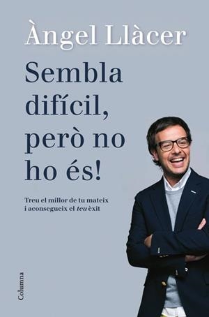 SEMBLA DIFÍCIL, PERÒ NO HO ÉS! | 9788466416108 | LLÀCER, ÀNGEL | Llibreria Aqualata | Comprar llibres en català i castellà online | Comprar llibres Igualada