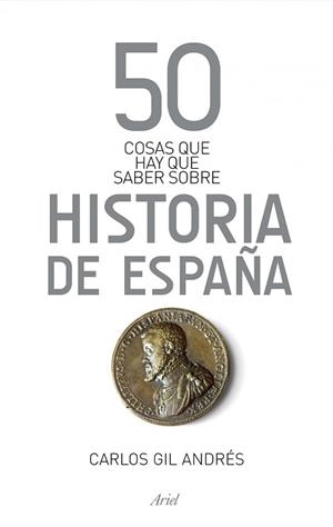 50 COSAS QUE HAY QUE SABER SOBRE LA HISTORIA DE ESPAÑA | 9788434406384 | GIL ANDRÉS, CARLOS | Llibreria Aqualata | Comprar libros en catalán y castellano online | Comprar libros Igualada