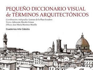 PEQUEÑO DICCIONARIO VISUAL DE TÉRMINOS ARQUITECTÓNICOS | 9788437631257 | PLAZA ESCUDERO, LORENZO DE LA / MORALES GÓMEZ, ADORACIÓN / MARTÍNEZ MURILLO, JOSÉ MARÍA | Llibreria Aqualata | Comprar llibres en català i castellà online | Comprar llibres Igualada
