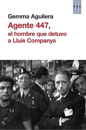 AGENTE 447, EL HOMBRE QUE DETUVO A LLUÍS COMPANYS | 9788490065273 | AGUILERA , GEMMA | Llibreria Aqualata | Comprar libros en catalán y castellano online | Comprar libros Igualada