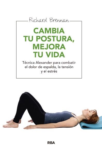 CAMBIA TU POSTURA, MEJORA TU VIDA | 9788415541677 | BRENNAN , RICHARD | Llibreria Aqualata | Comprar libros en catalán y castellano online | Comprar libros Igualada